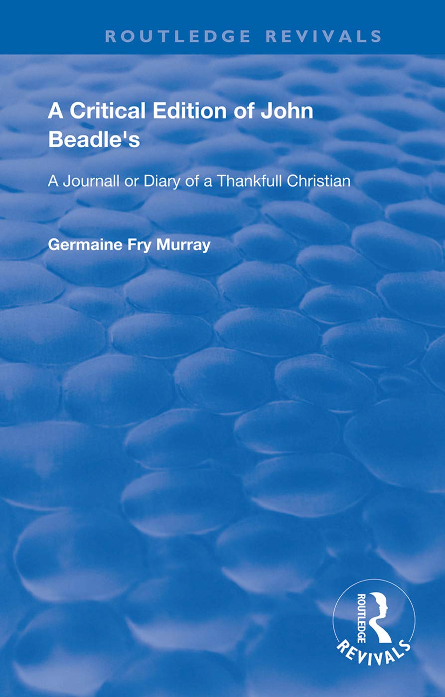 A Critical Edition of John Beadle's a Journall or Diary of a Thankfull Christian Hobbies & Crafts