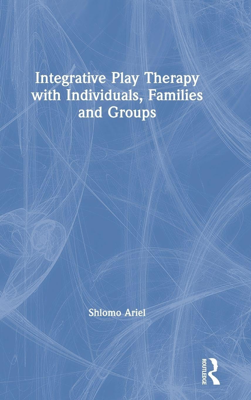 Integrative Play Therapy with Individuals, Families and Groups Medicine