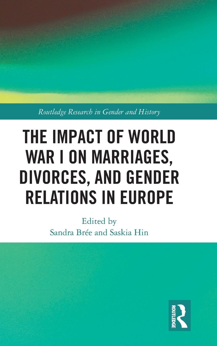 The Impact of World War I on Marriages, Divorces, and Gender Relations in Europe Partnership & Love