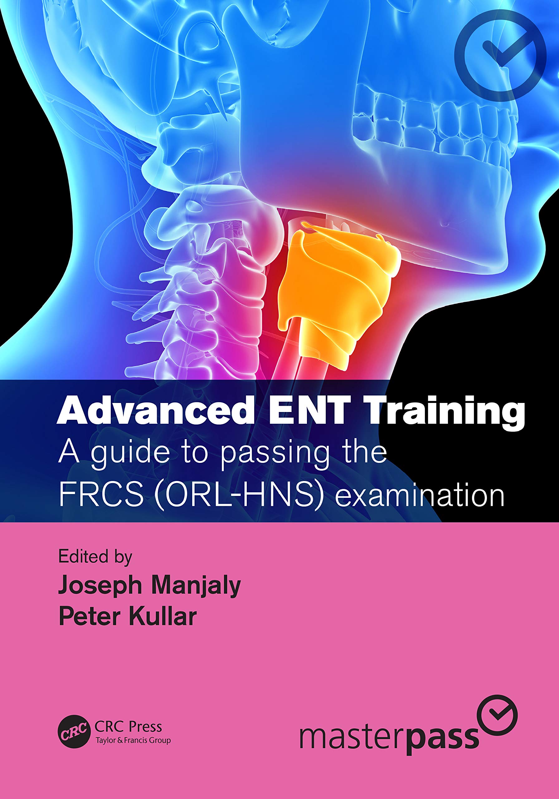 Advanced ENT training: A guide to passing the FRCS (ORL-HNS) examination (Masterpass) Medicine