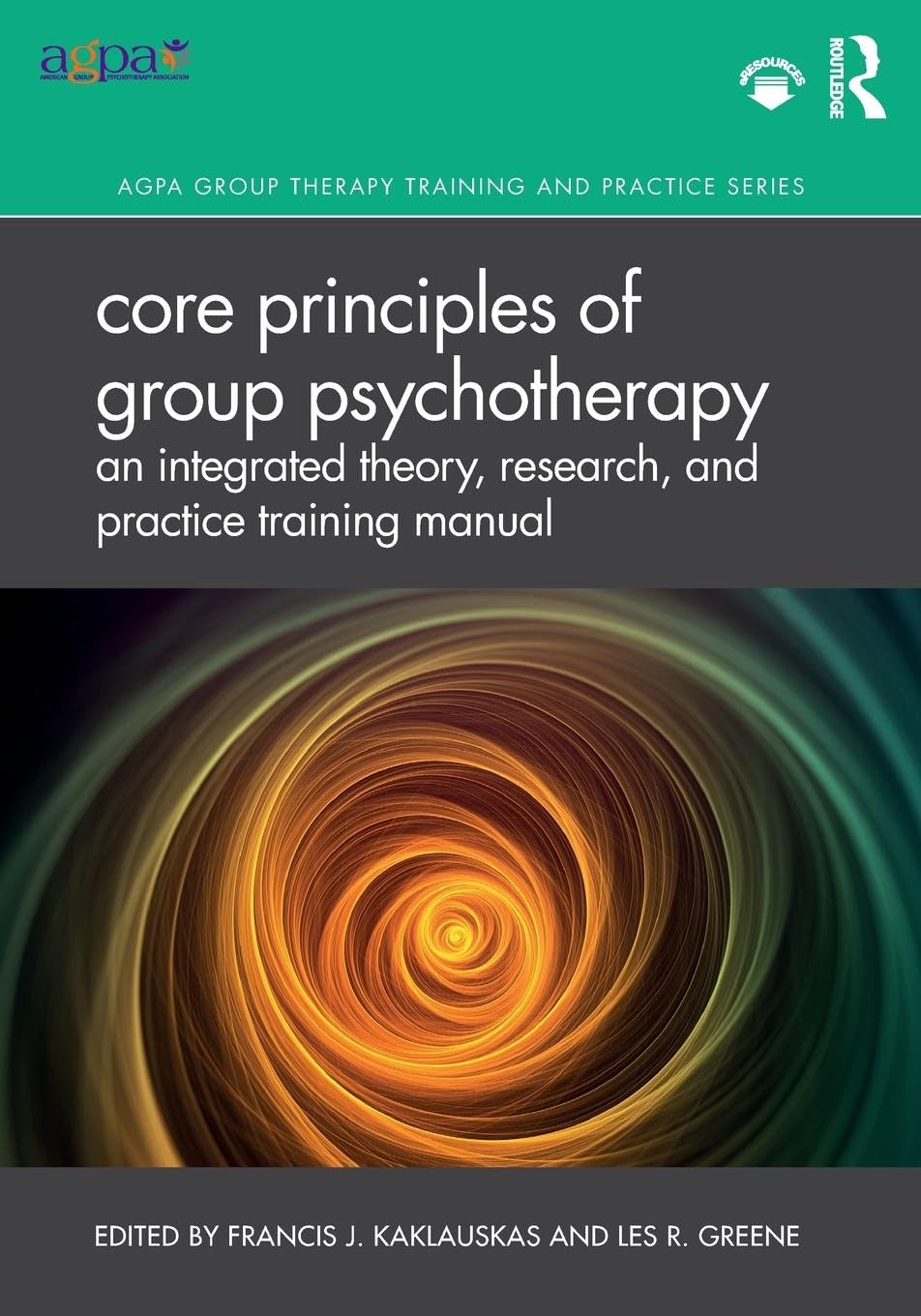 Core Principles of Group Psychotherapy: An Integrated Theory, Research, and Practice Training Manual (AGPA Group Therapy Training and Practice) Medicine