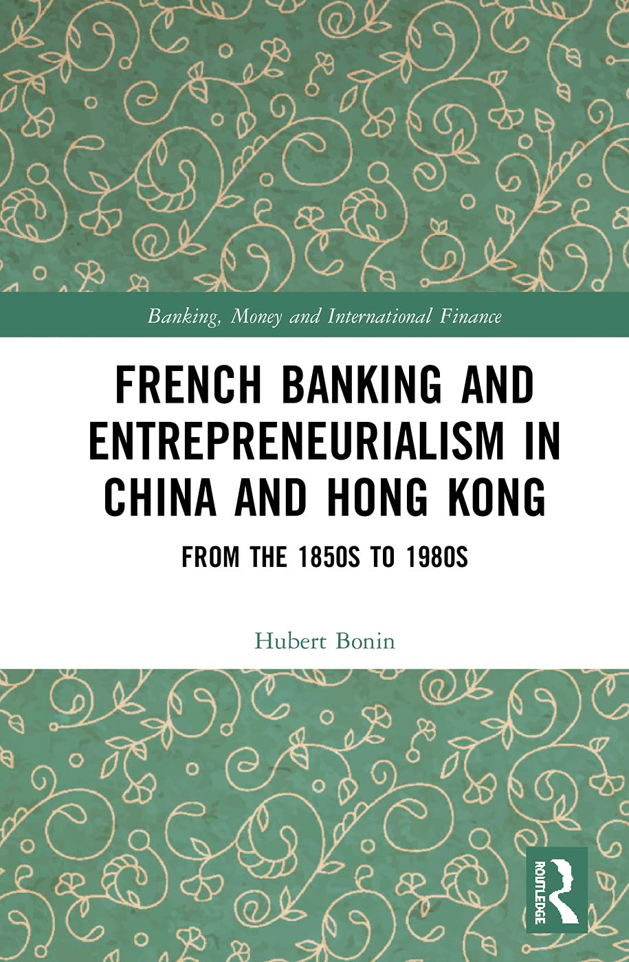 Bonin, H: French Banking and Entrepreneurialism in China and Business, Finance & Career