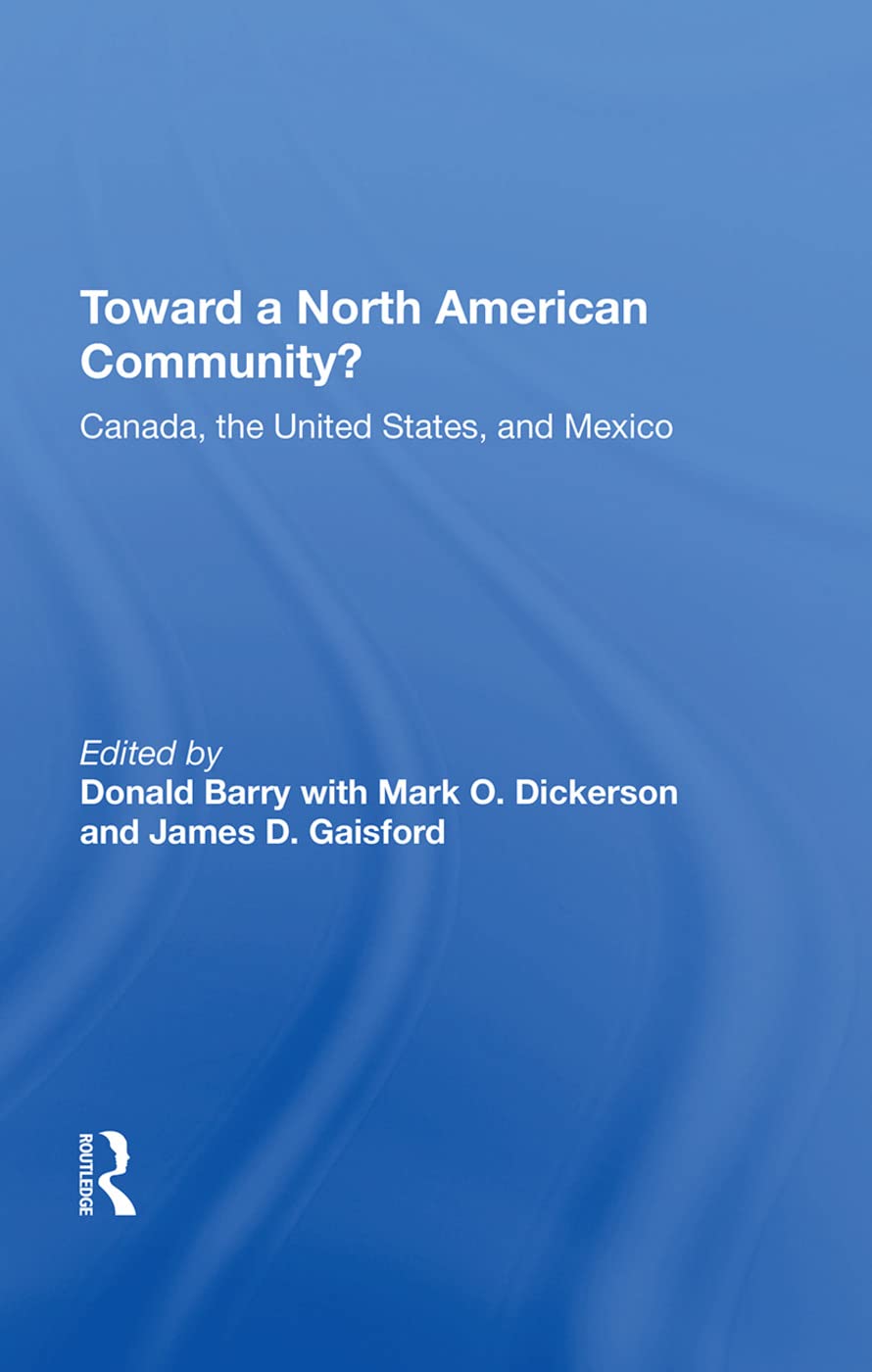 Toward a North American Community?: Canada, the United States, and Mexico (The Political Economy of Global Interdependence) Business, Finance & Career