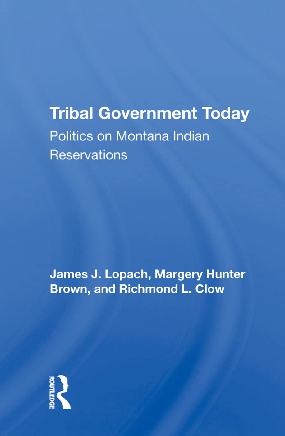 Tribal Government Today: Politics on Montana Indian Reservations Social Sciences