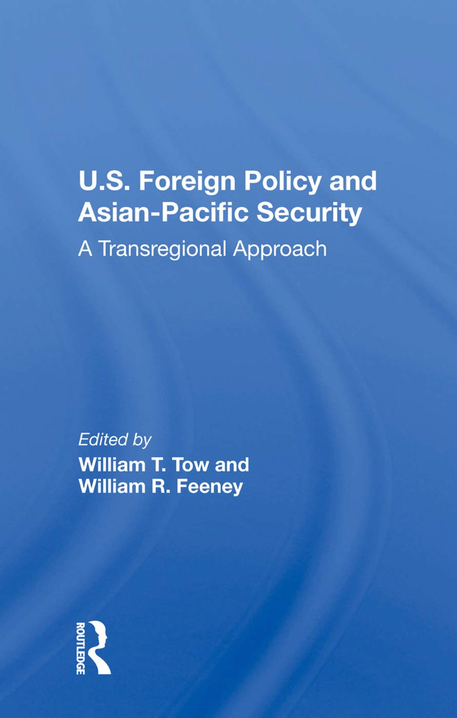 U.s. Foreign Policy and Asian-pacific Security: A Transregional Approach Books