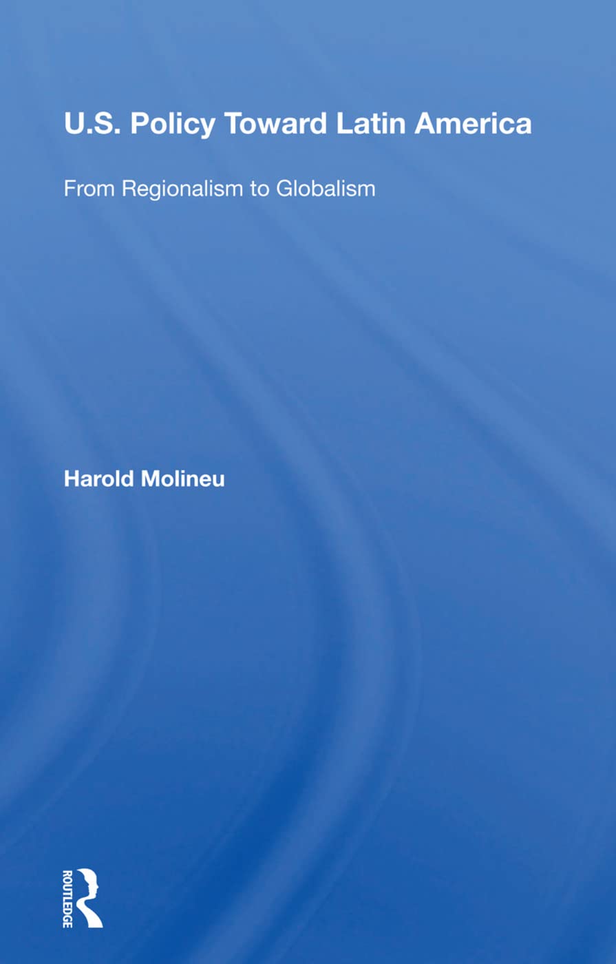U.s. Policy Toward Latin America: From Regionalism to Globalism Social Sciences