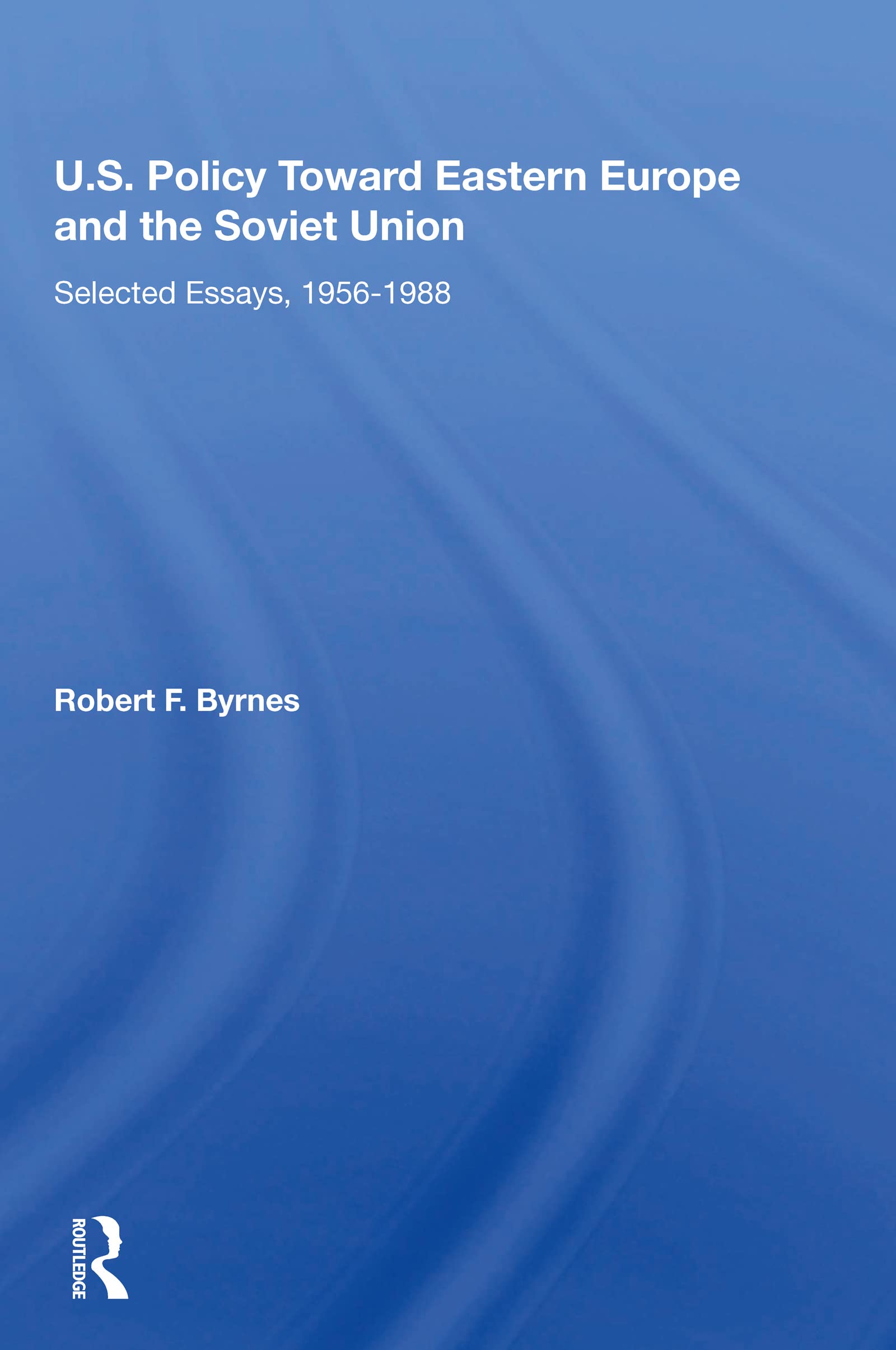 U.s. Policy Toward Eastern Europe and the Soviet Union: Selected Essays, 1956-1988 Business, Finance & Career