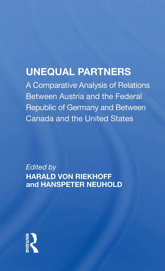 Unequal Partners: A Comparative Analysis of Relations Between Austria and the Federal Republic of Germany and Between Canada and the United States Social Sciences