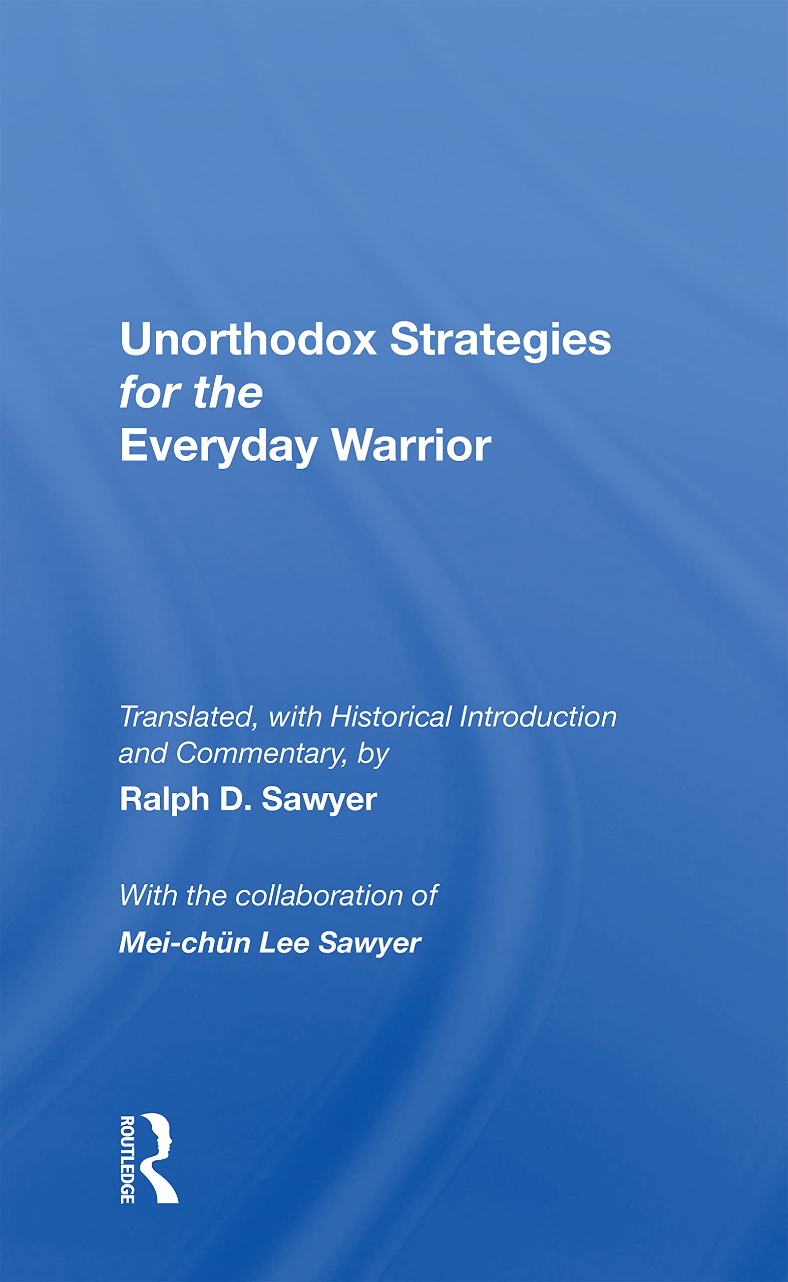 Unorthodox Strategies for the Everyday Warrior: Ancient Wisdom for the Modern Competitor Business, Finance & Career