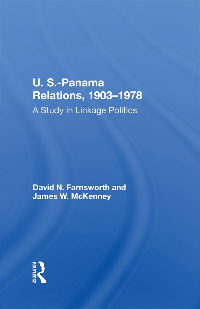 U.S.-Panama Relations, 1903–1978: A Study in Linkage Politics Politics & History