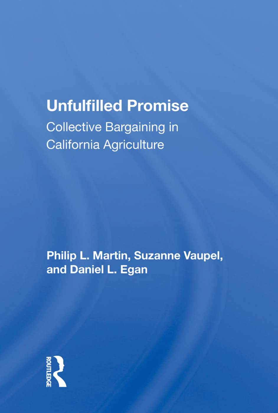 Unfulfilled Promise: Collective Bargaining in California Agriculture Natural Sciences