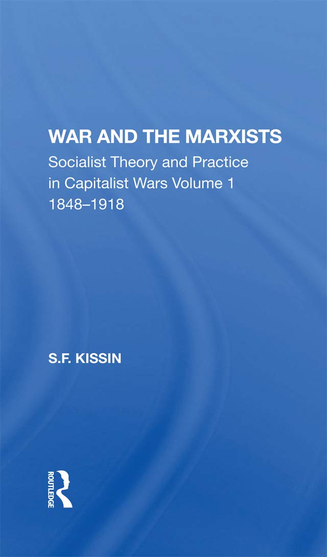 War and the Marxists: Socialist Theory and Practice in Capitalist Wars, 1848-1918 Social Sciences