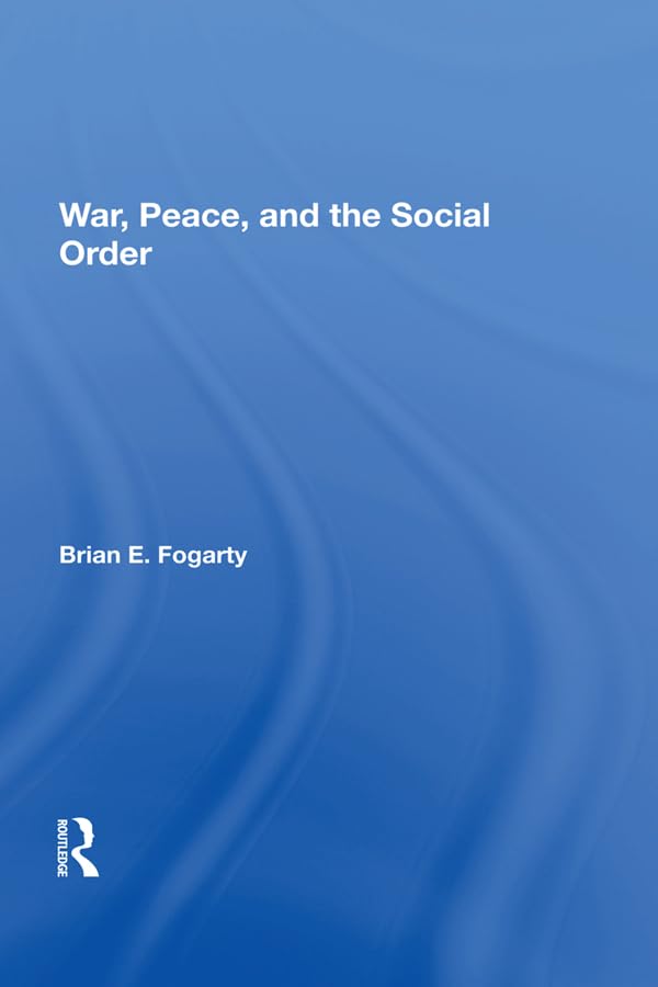War, Peace, and the Social Order (Foundations of Social Inquiry) Business, Finance & Career