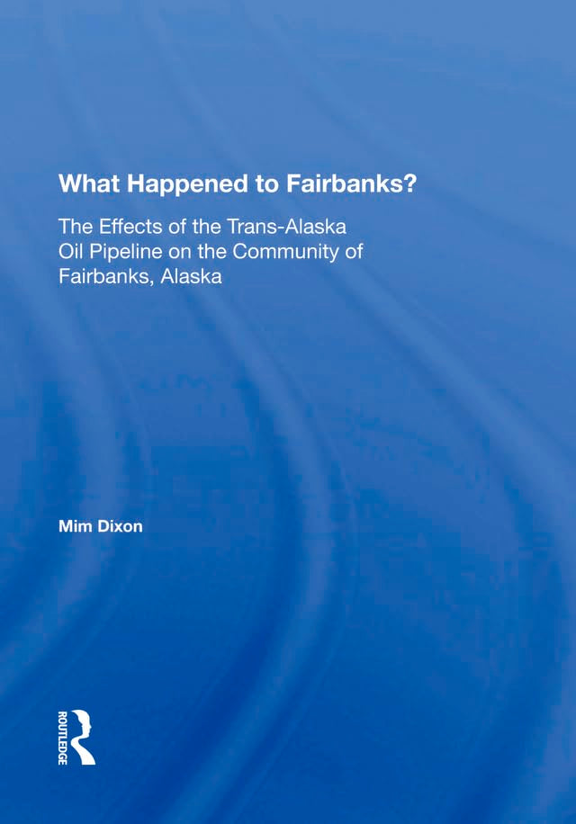 What Happened to Fairbanks?: The Effects of the Trans-alaska Oil Pipeline on the Community of Fairbanks, Alaska Social Sciences