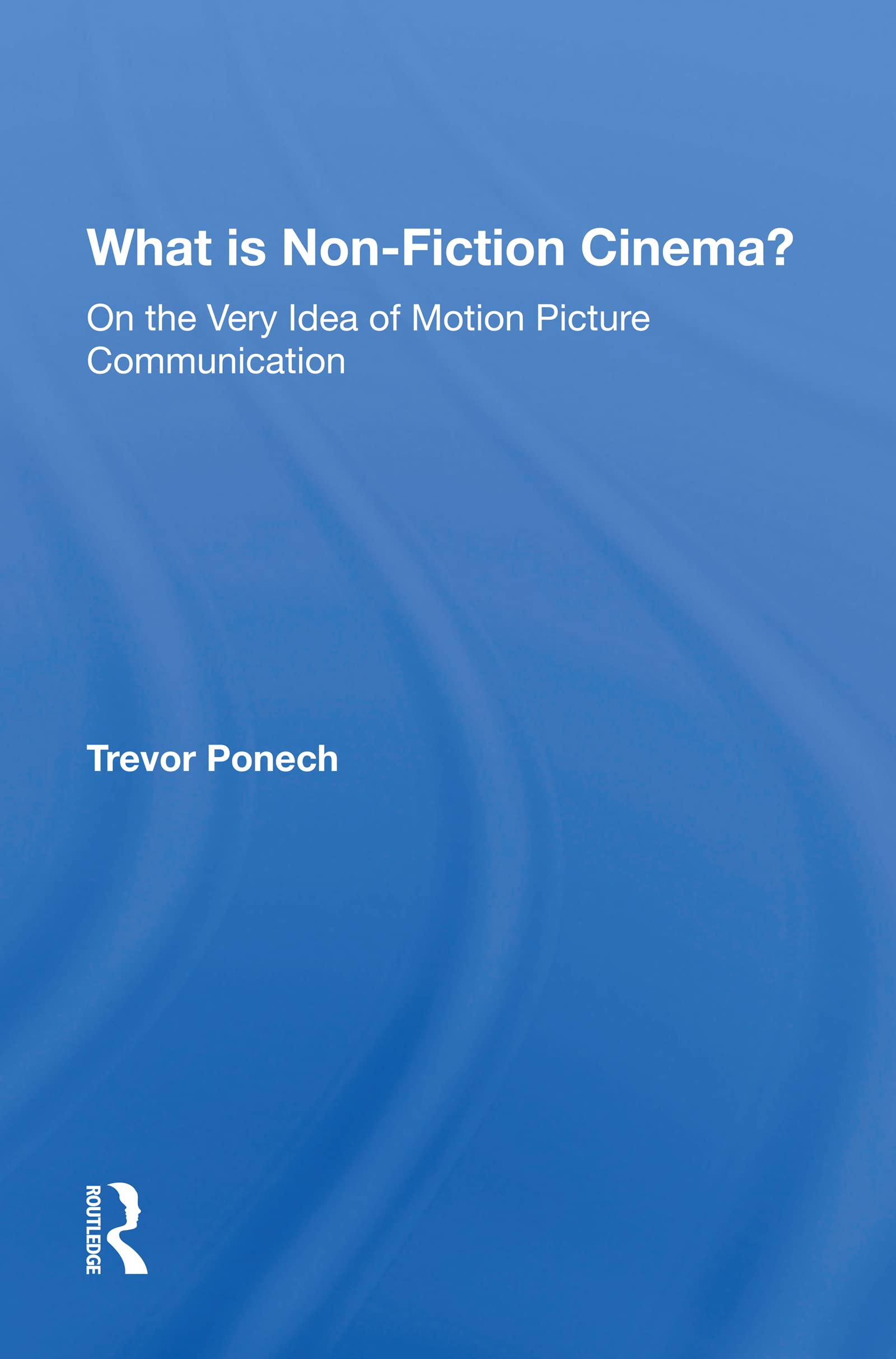 What Is Non-fiction Cinema?: On the Very Idea of Motion Picture Communication Social Sciences