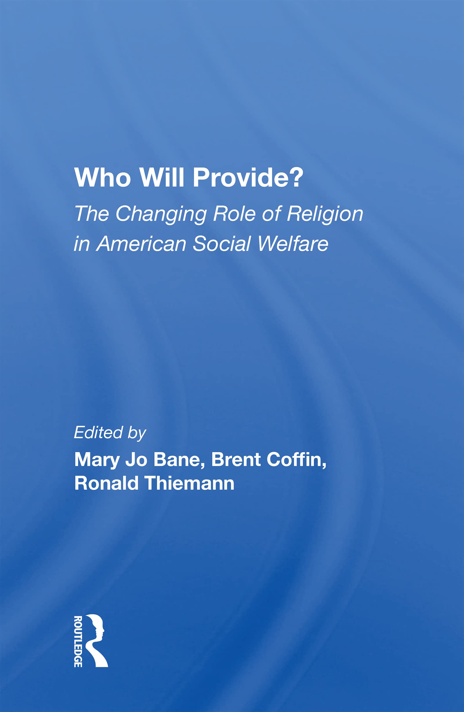 Who Will Provide? The Changing Role Of Religion In American Social Welfare Religion & Esotericism