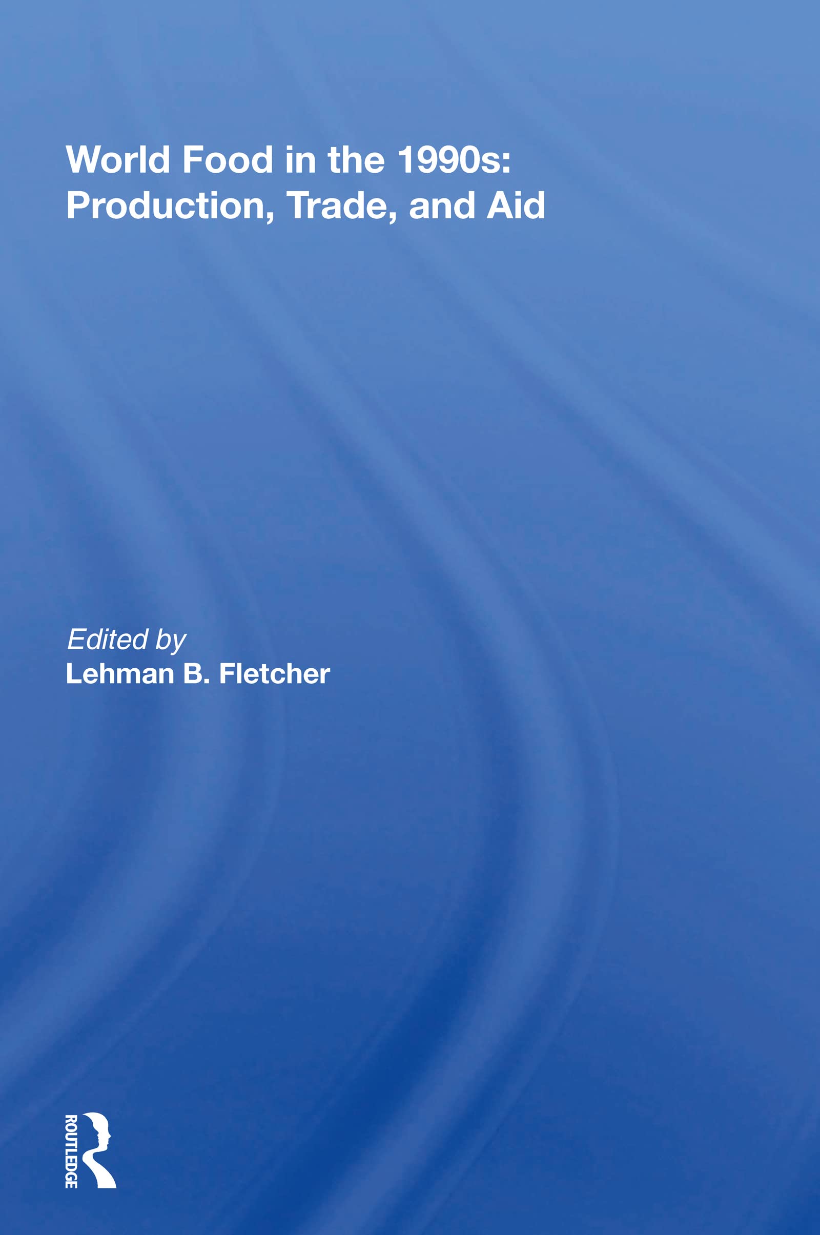 World Food In The 1990s: Production, Trade, and Aid Politics & History