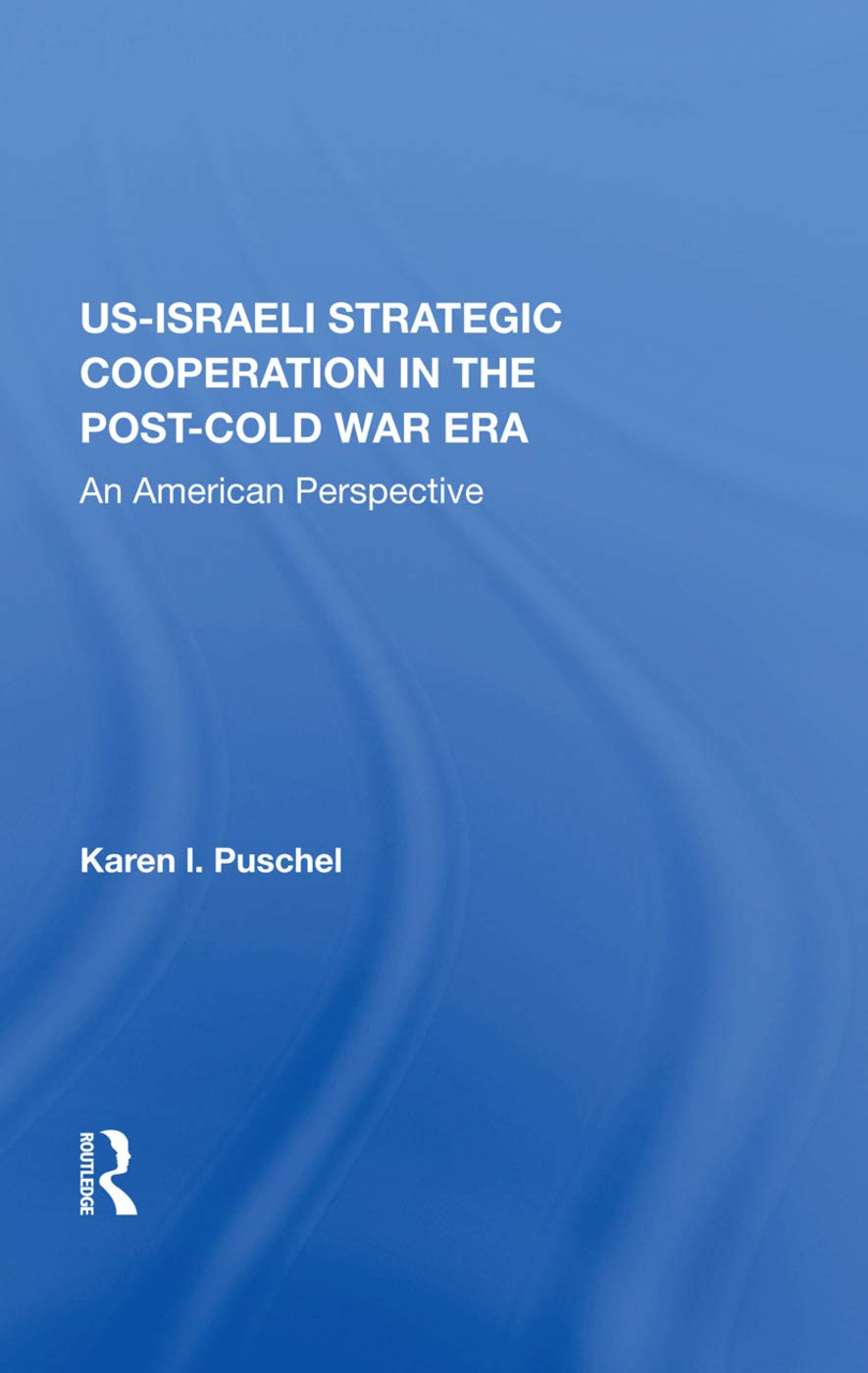U.S.-Israeli Strategic Cooperation in the Post-Cold War Era: An American Perspective Social Sciences