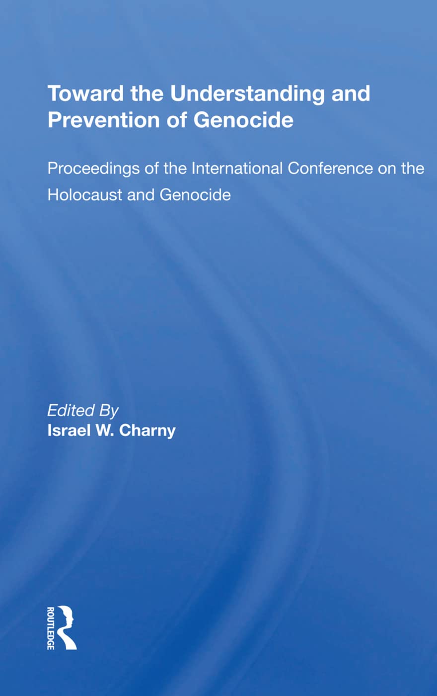 Toward the Understanding and Prevention of Genocide: Proceedings of the International Conference on the Holocaust and Genocide Law