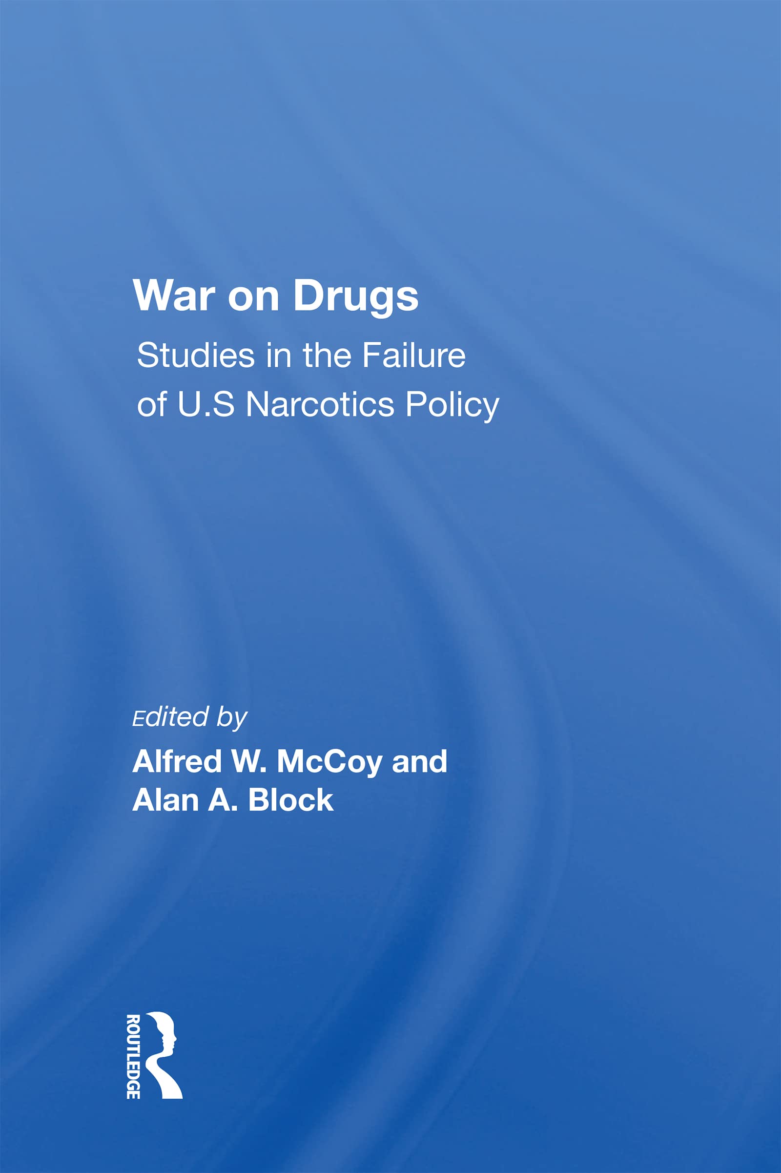 War On Drugs: Studies in the Failure of U.s. Narcotics Policy Social Sciences