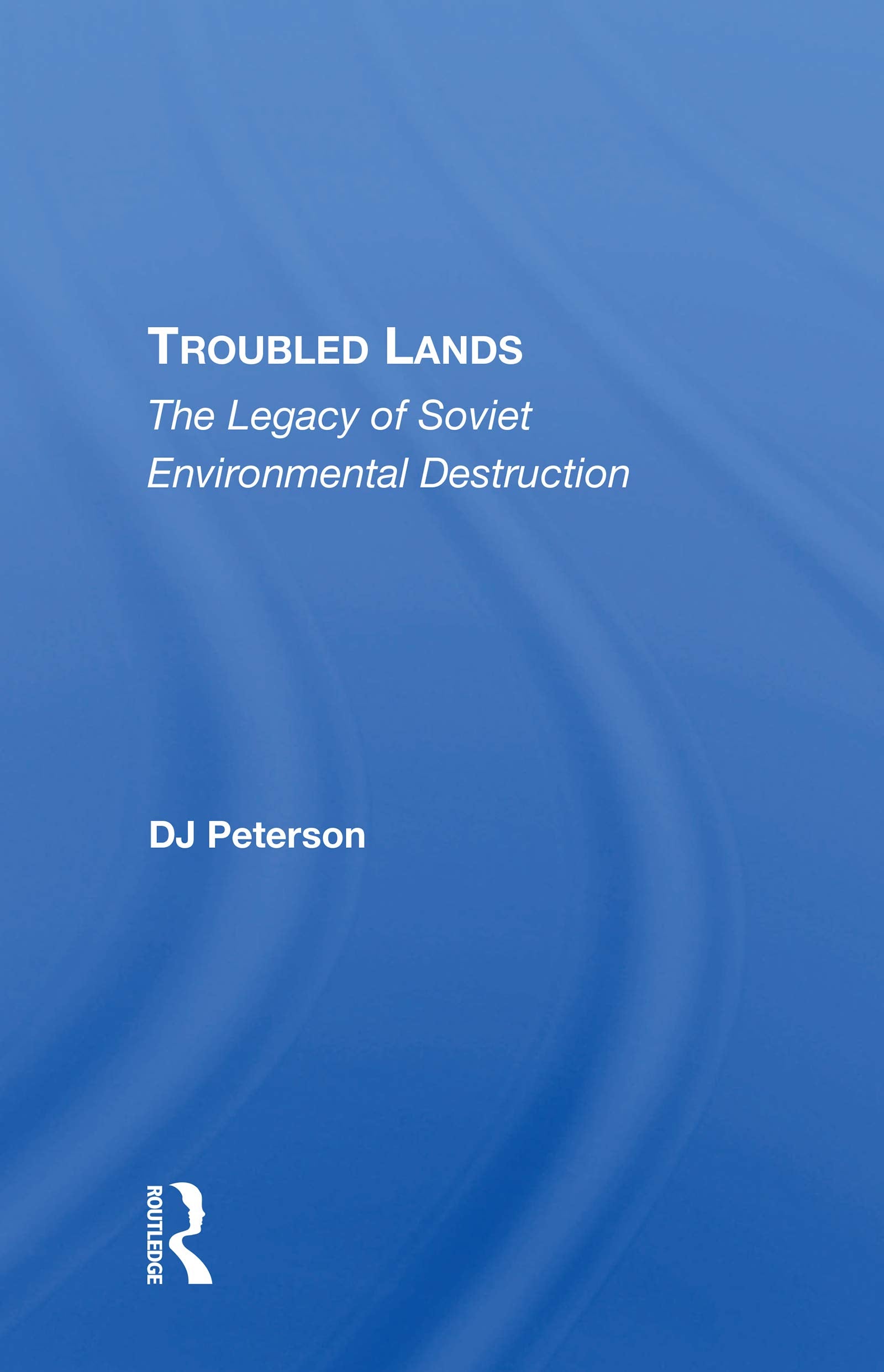 Troubled Lands: The Legacy of Soviet Environmental Destruction Social Sciences