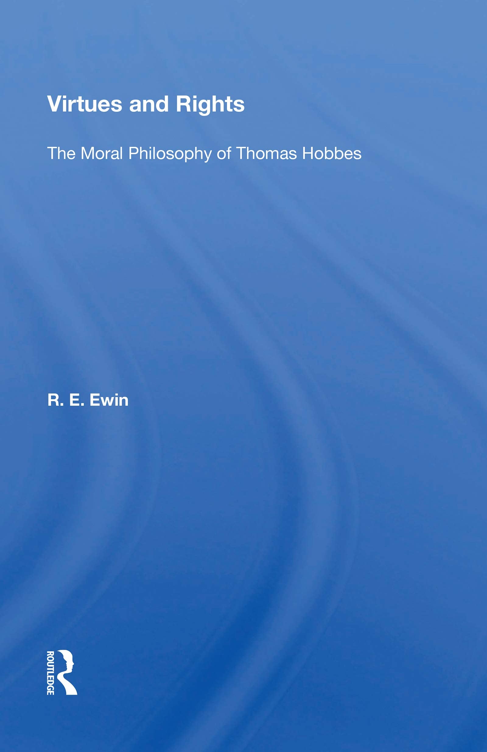 Virtues and Rights: The Moral Philosophy of Thomas Hobbes Philosophy