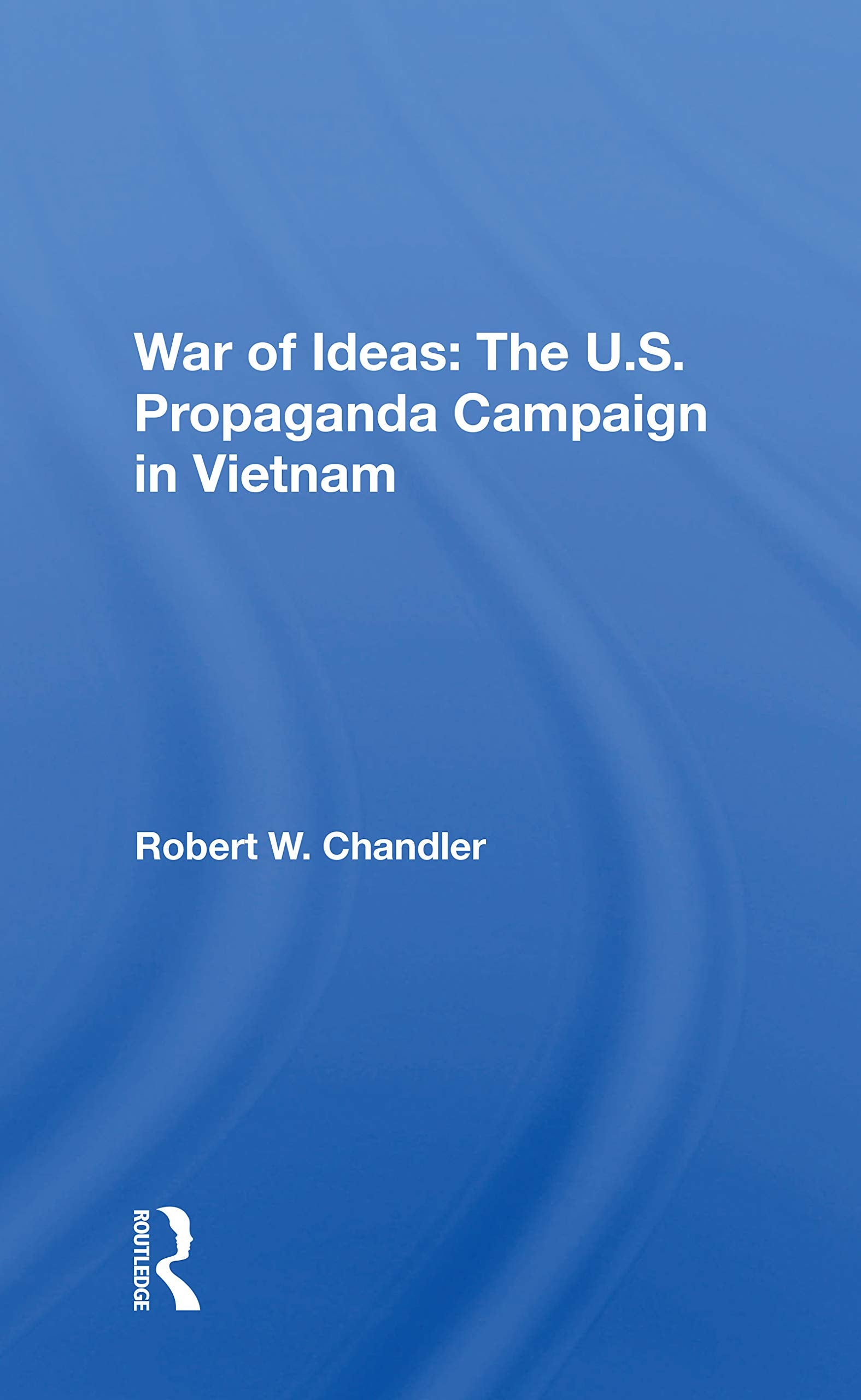 War of Ideas: The U.s. Propaganda Campaign in Vietnam Business, Finance & Career
