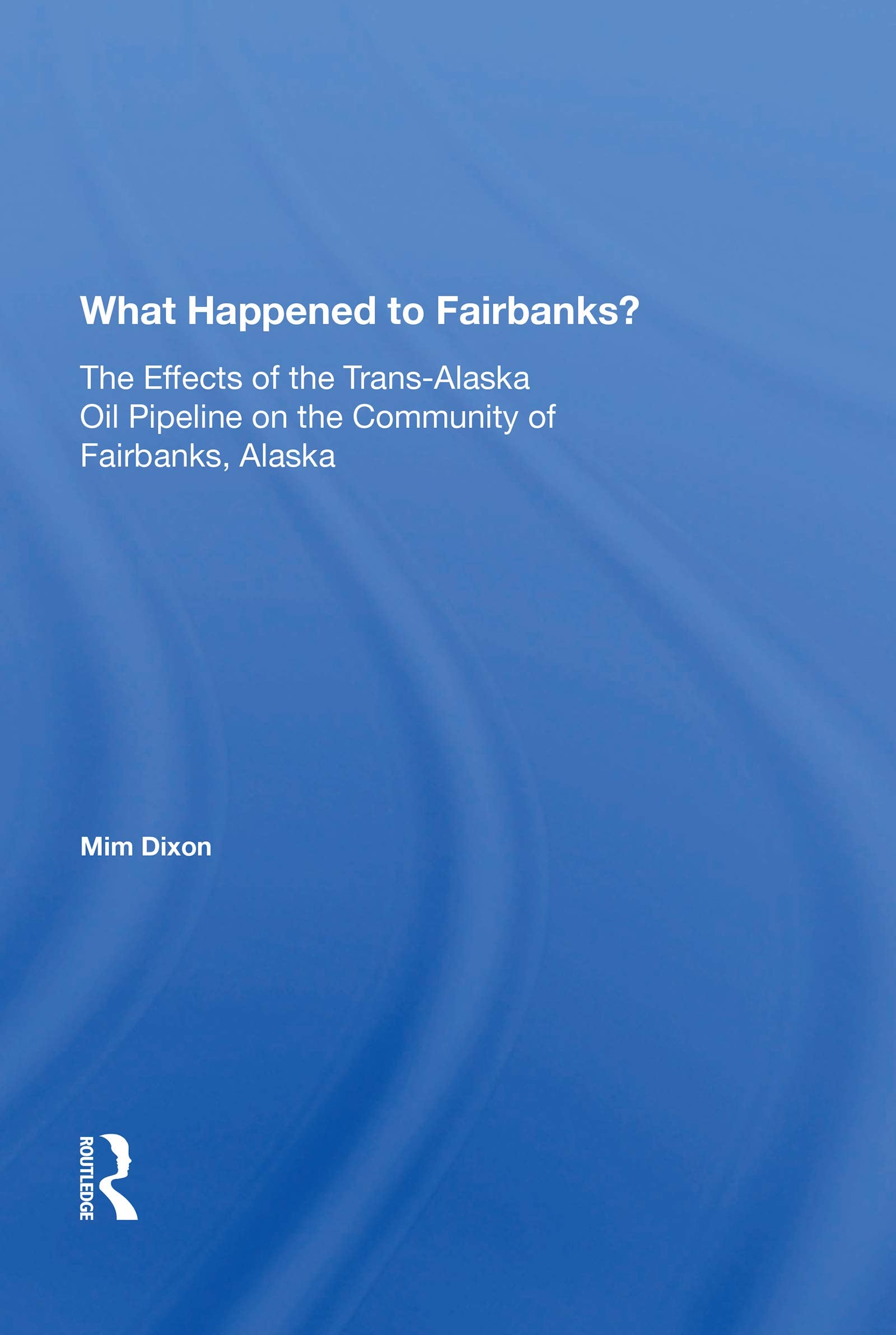 What Happened To Fairbanks?: The Effects of the Trans-Alaska Oil Pipeline on the Community of Fairbanks, Alaska (Social Impact Assessment) Social Sciences