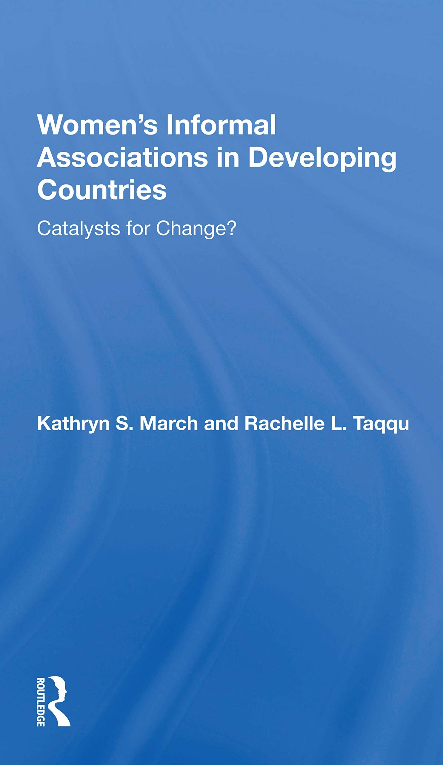 Women's Informal Associations In Developing Countries: Catalysts for Change? Social Sciences