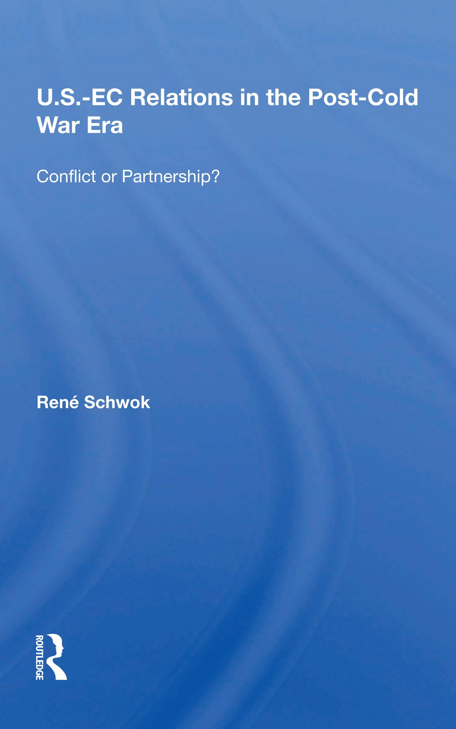 U.S.-EC Relations in the Post-Cold War Era: Conflict or Partnership? Business, Finance & Career