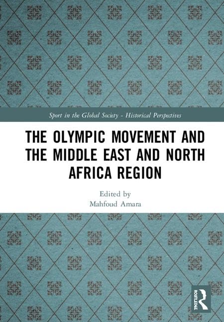 The Olympic Movement and the Middle East and North Africa Region (Sport in the Global Society - Historical Perspectives) Art & Literature Books