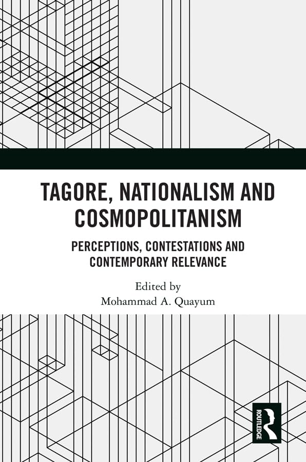 Tagore, Nationalism and Cosmopolitanism: Perceptions, Contestations and Contemporary Relevance Philosophy