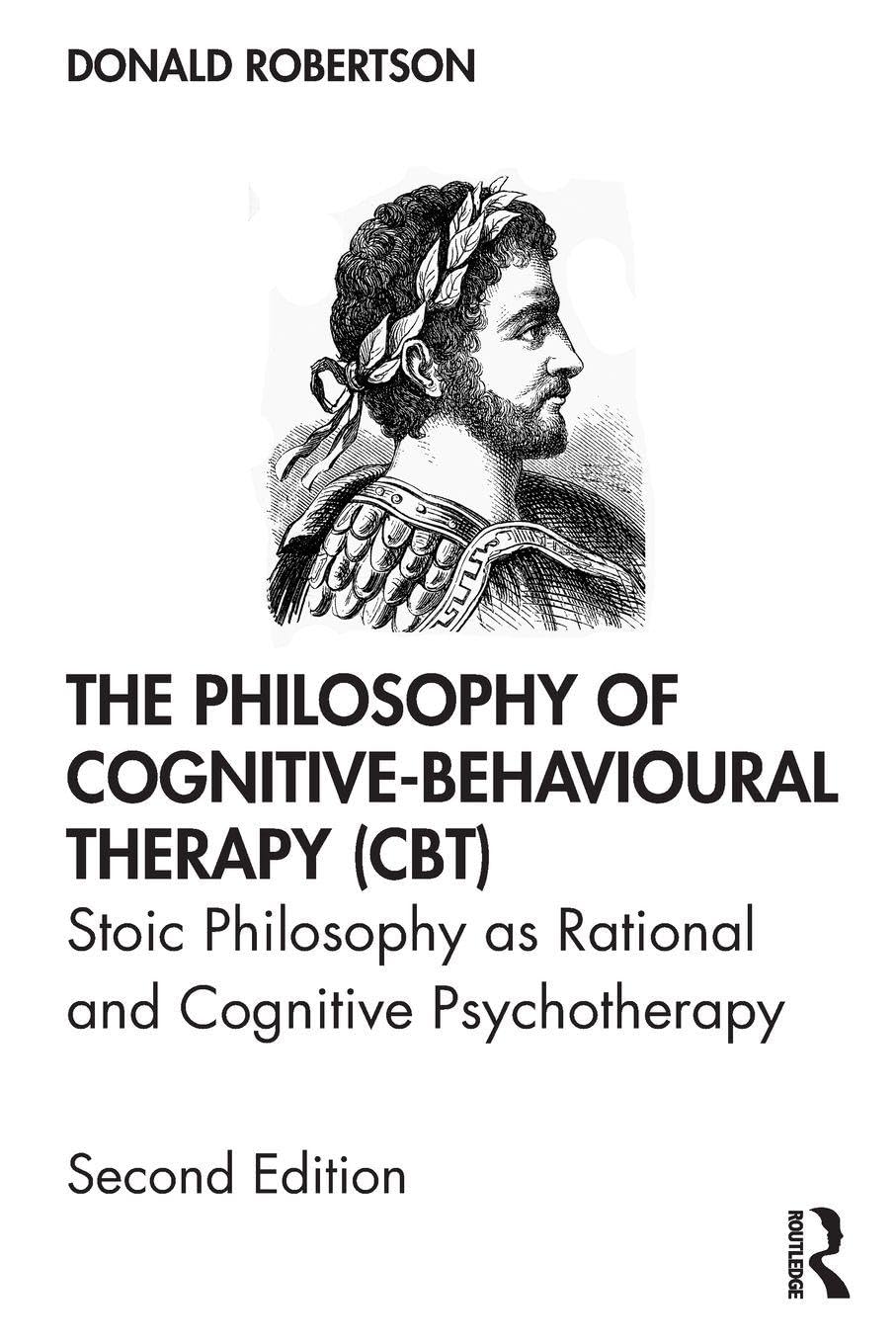The Philosophy of Cognitive-Behavioural Therapy (CBT): Stoic Philosophy as Rational and Cognitive Psychotherapy Medicine