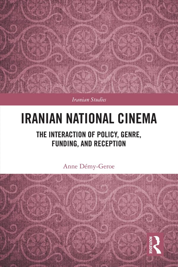 Iranian National Cinema: The Interaction of Policy, Genre, Funding and Reception (Iranian Studies) Social Sciences