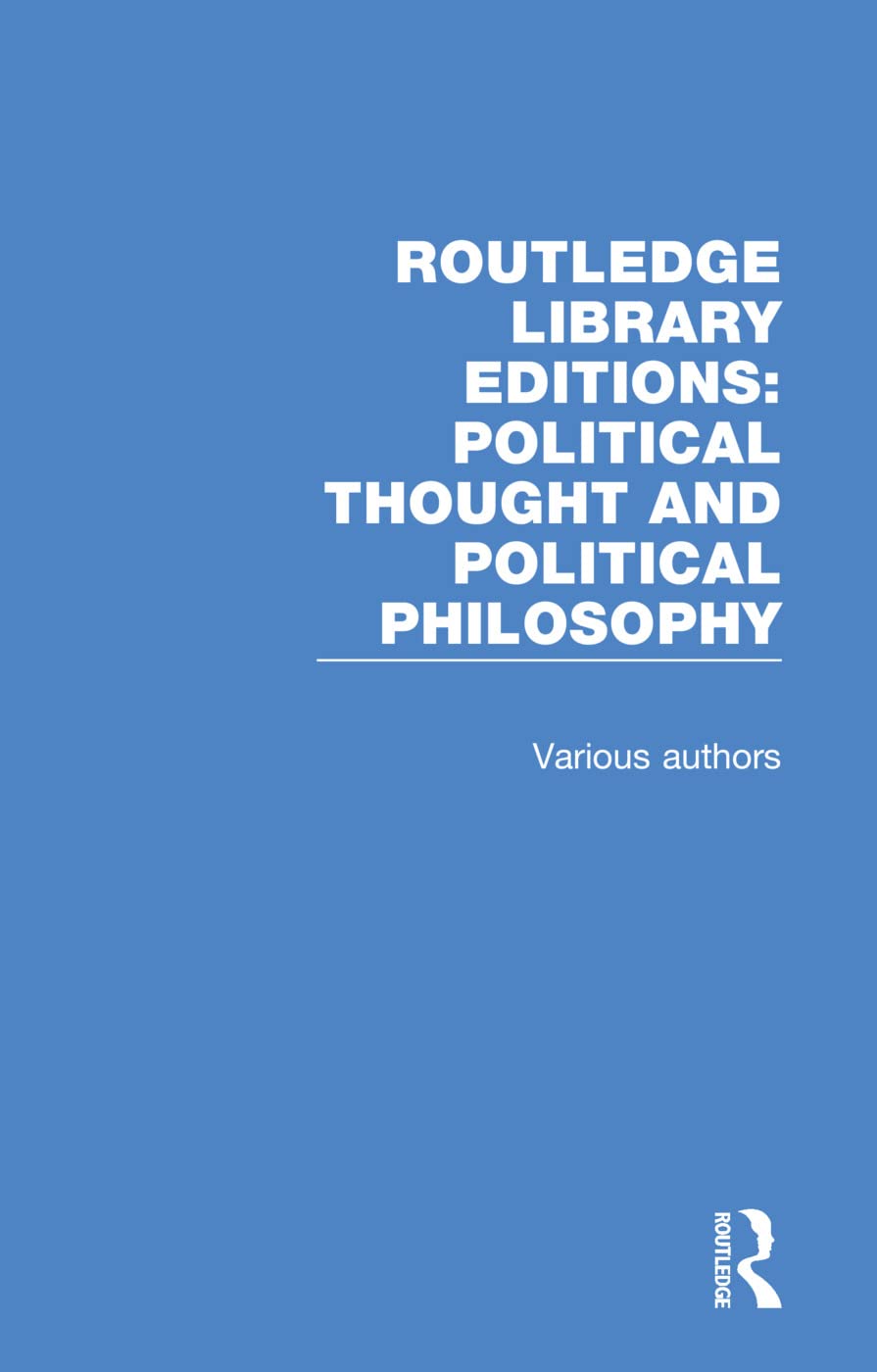 Routledge Library Editions - Political Thought and Political Philosophy: 54 Volume Set Philosophy