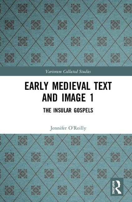 Early Medieval Text and Image Volume 1: The Insular Gospel Books (Variorum Collected Studies) Education & Training