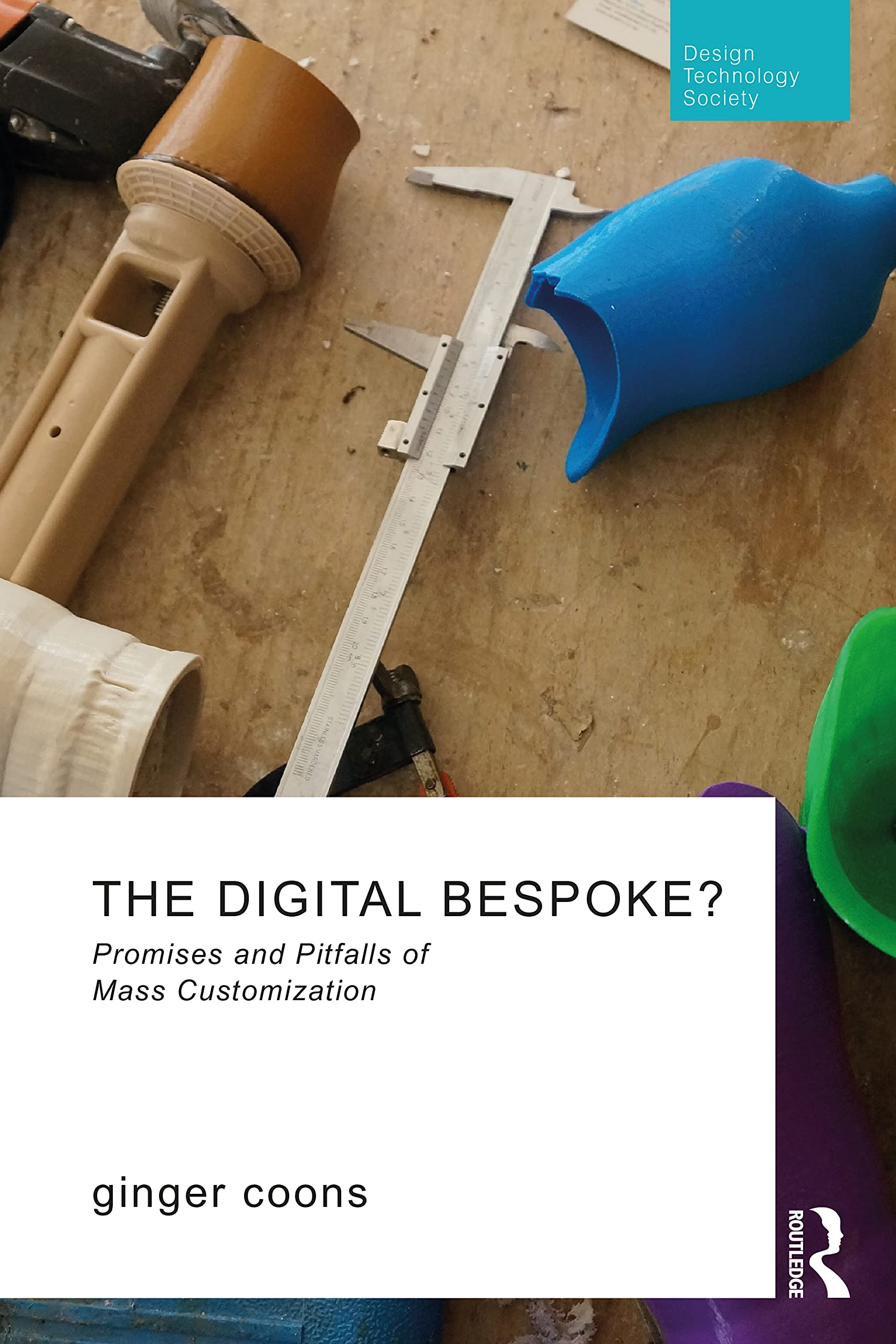 The Digital Bespoke?: Promises and Pitfalls of Mass Customization (Routledge Research in Design, Technology and Society) Computer Science