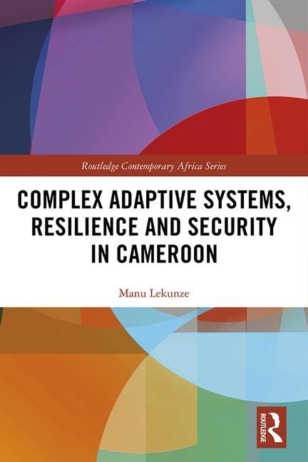 Complex Adaptive Systems, Resilience and Security in Cameroon (Routledge Contemporary Africa) Social Sciences