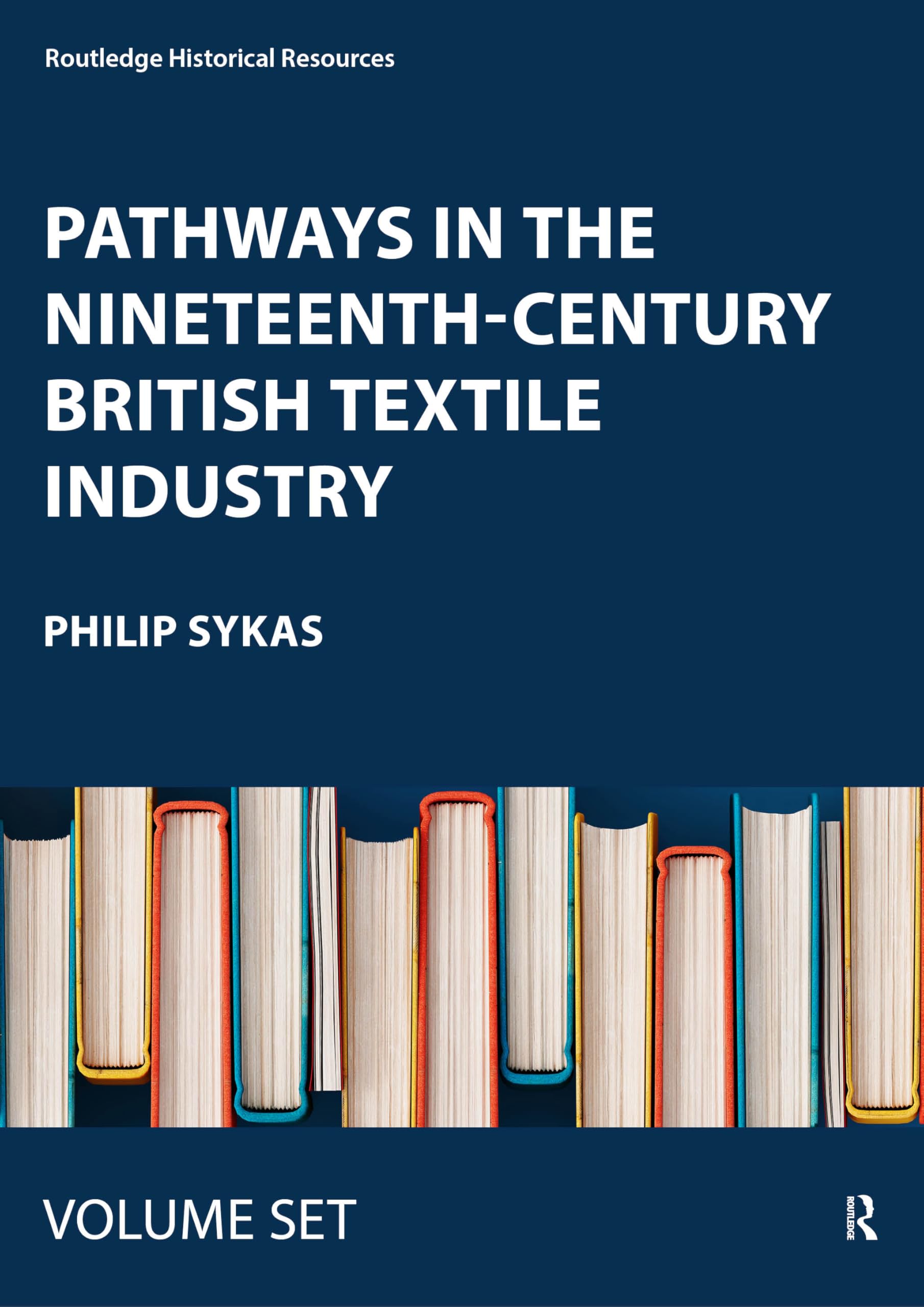 Pathways in the Nineteenth-Century British Textile Industry (Routledge Historical Resources) Politics & History