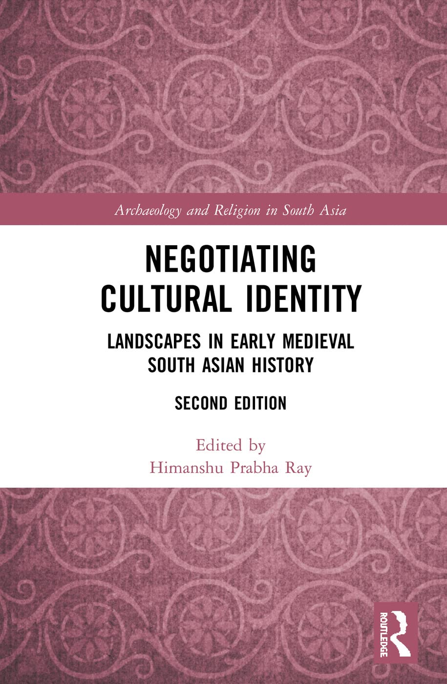 Negotiating Cultural Identity: Landscapes in Early Medieval South Asian History (Archaeology and Religion in South Asia) Social Sciences