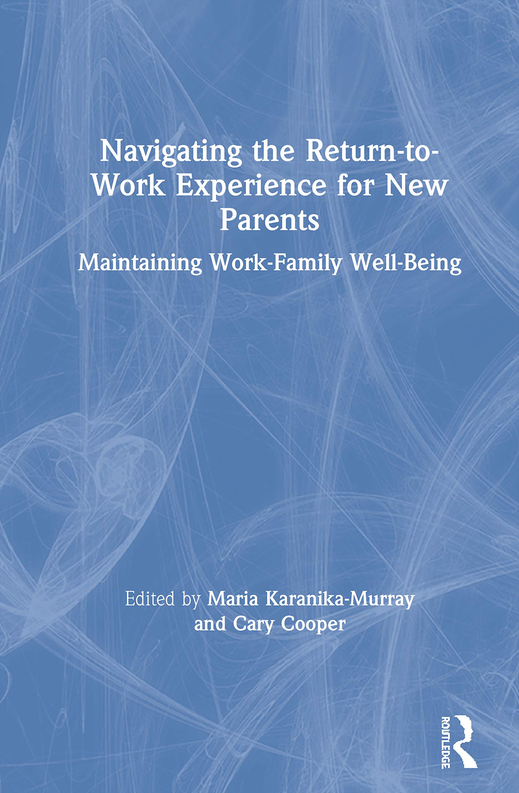 Navigating the Return-to-Work Experience for New Parents: Maintaining Work-Family Well-Being Business, Finance & Career