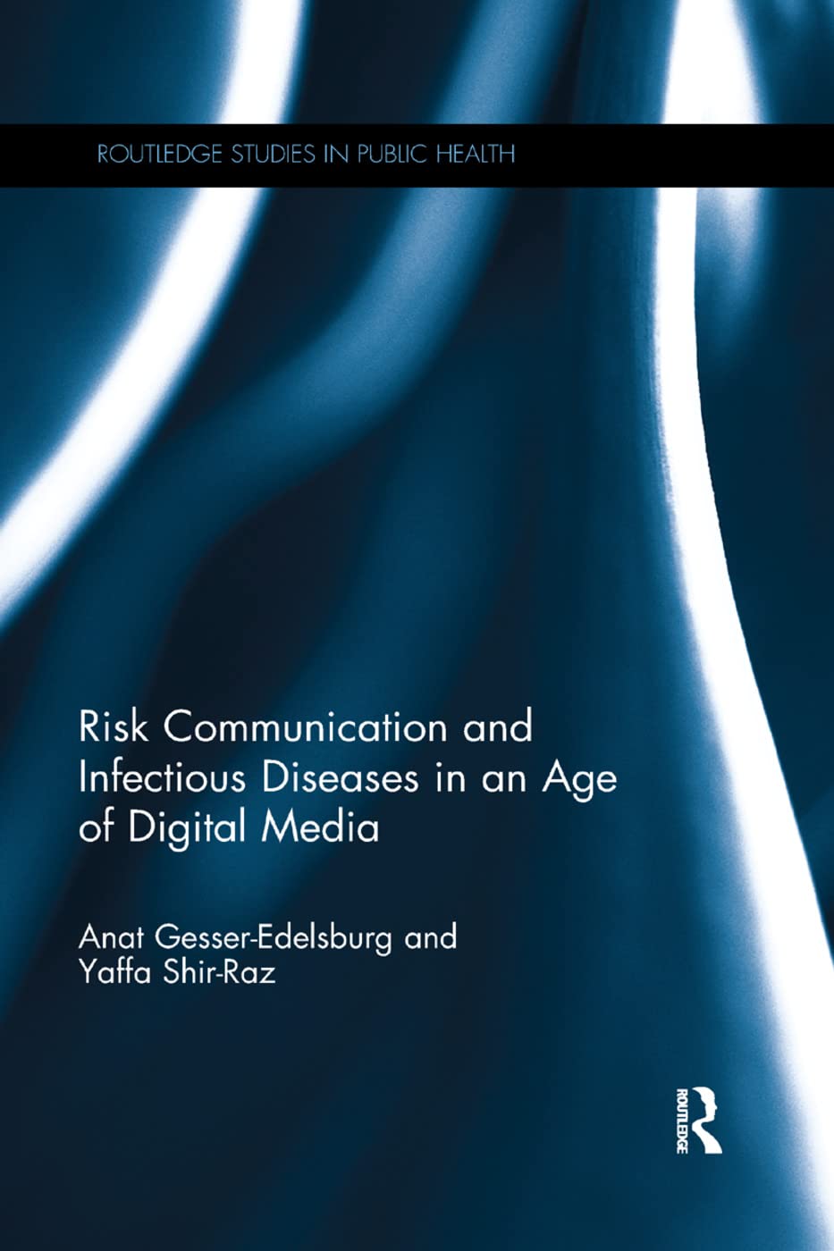 Risk Communication and Infectious Diseases in an Age of Digital Media (Routledge Studies in Public Health) Medicine
