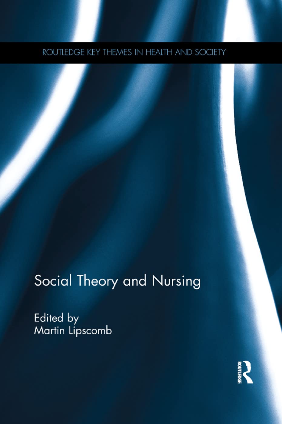 Social Theory and Nursing (Routledge Key Themes in Health and Society) Medicine