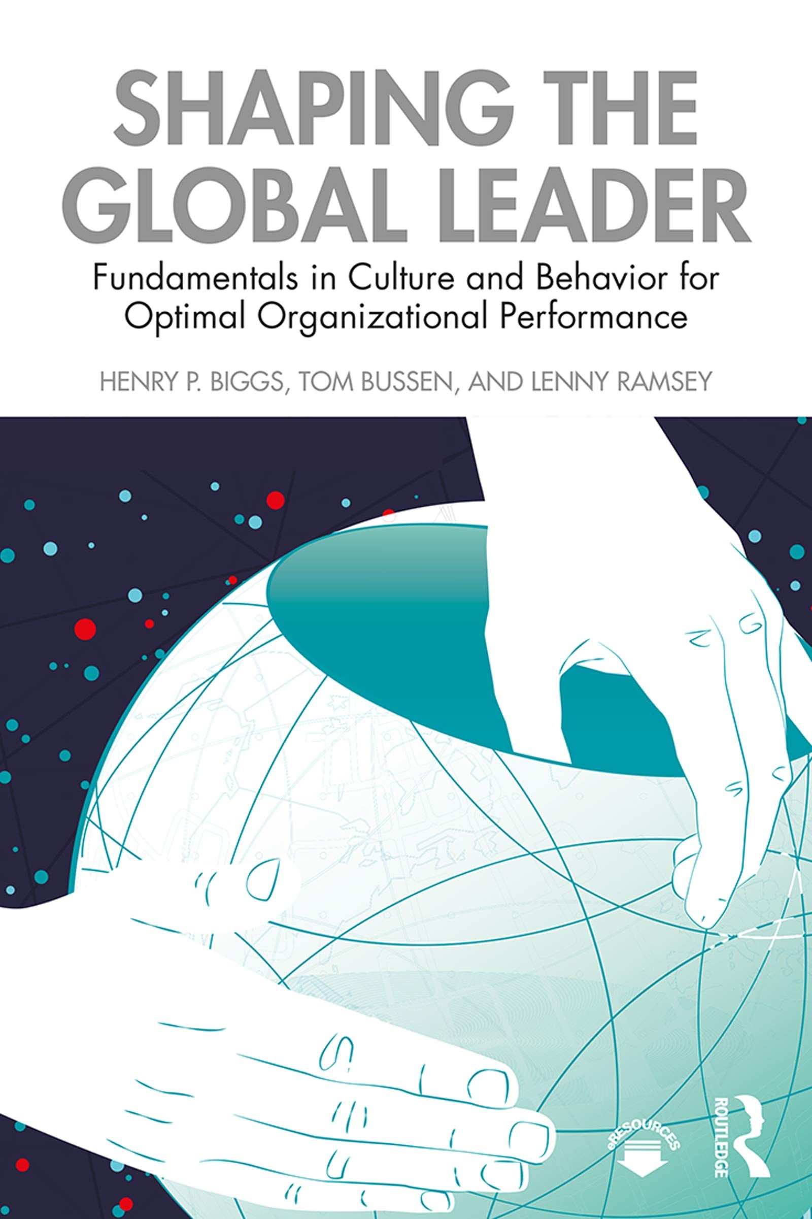 Shaping the Global Leader: Fundamentals in Culture and Behavior for Optimal Organizational Performance Business, Finance & Career