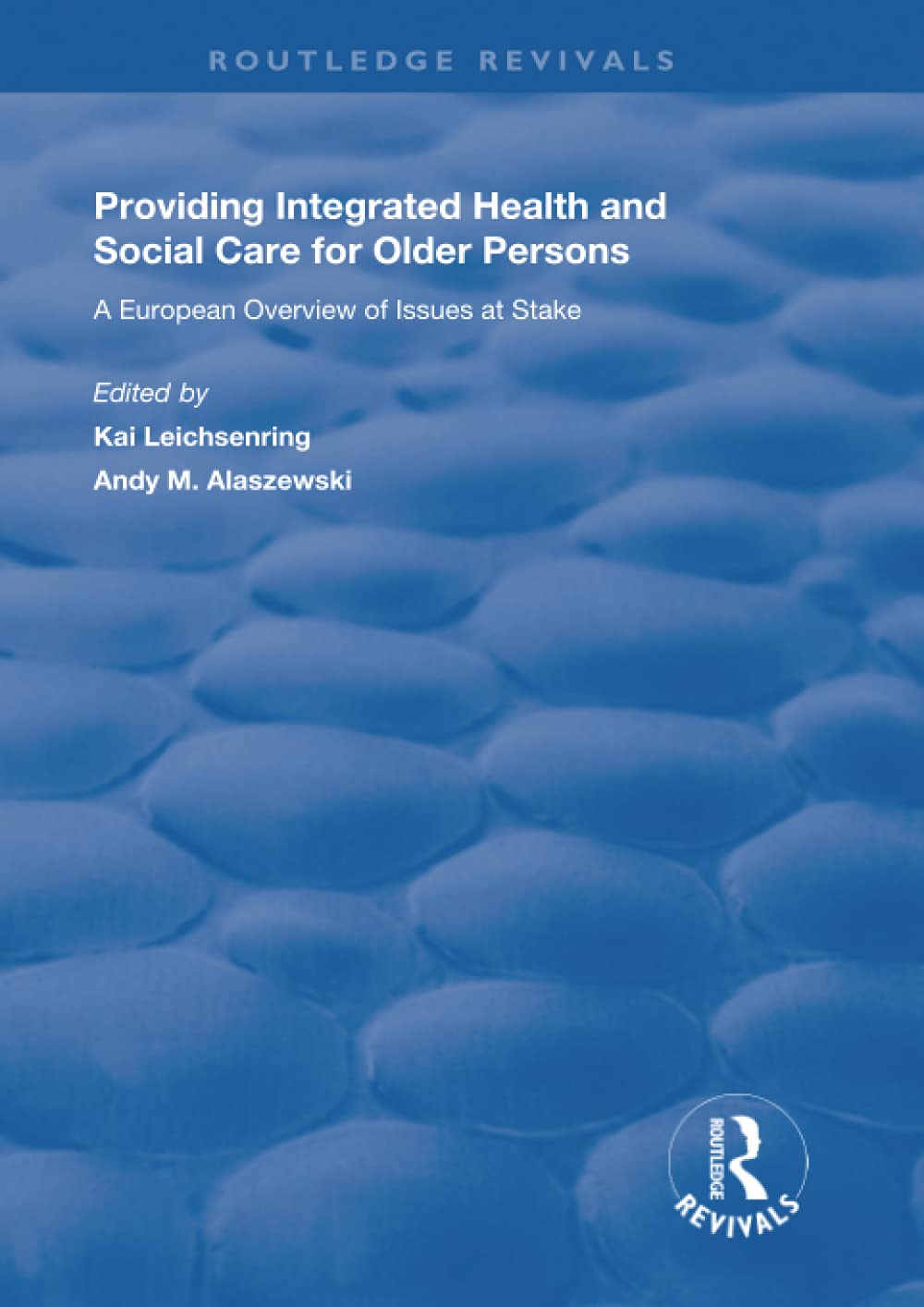 Providing Integrated Health and Social Care for Older Persons: A European Overview of Issues at Stake (Routledge Revivals) Books