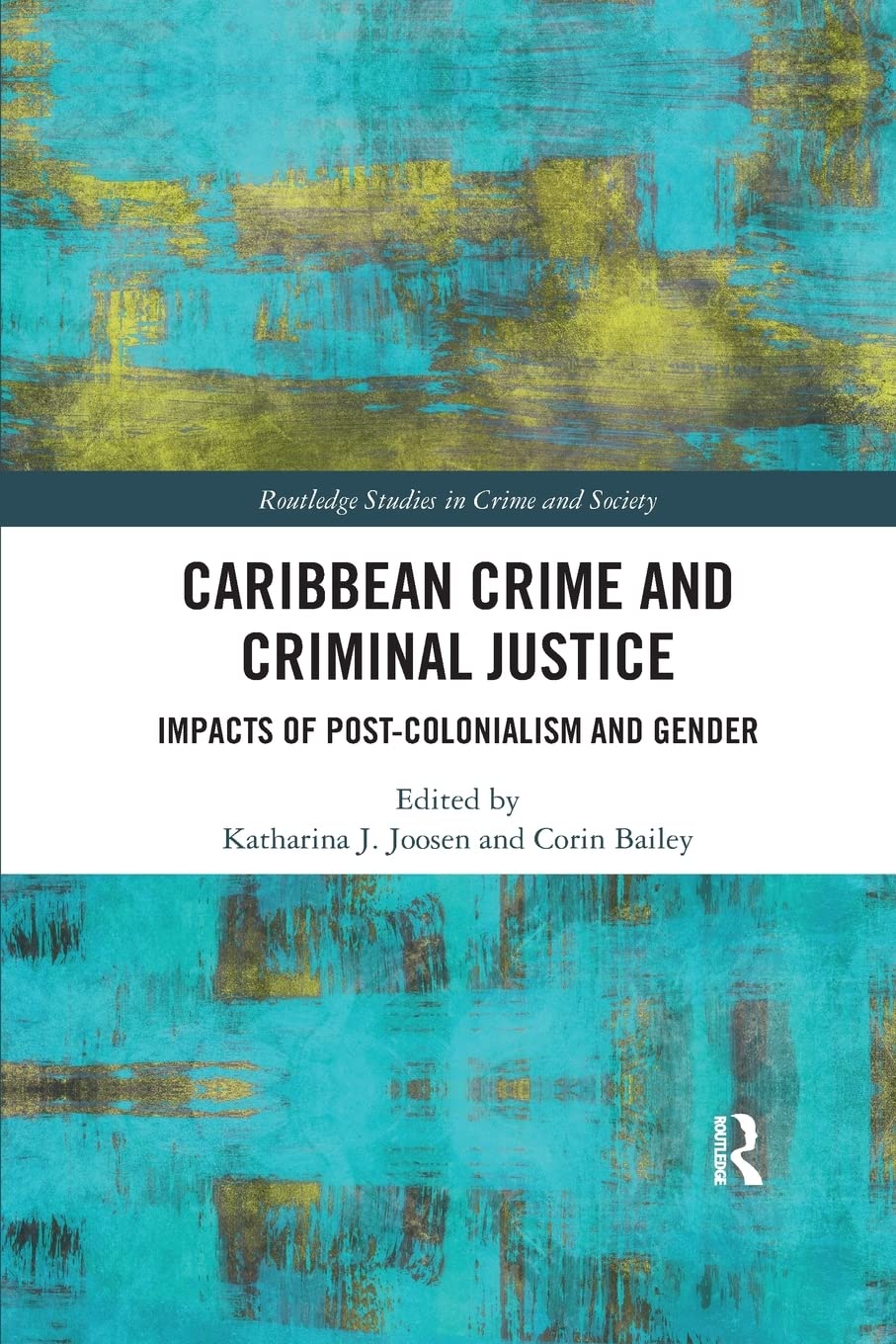 Caribbean Crime and Criminal Justice: Impacts of Post-colonialism and Gender (Routledge Studies in Crime and Society, 34) Law