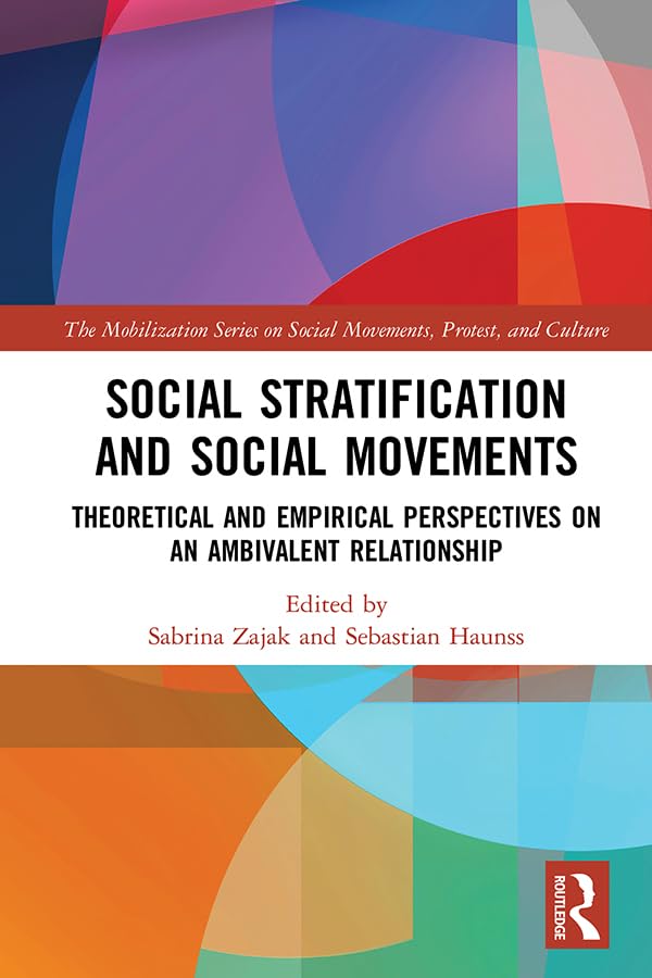 Social Stratification and Social Movements: Theoretical and Empirical Perspectives on an Ambivalent Relationship (Mobilization Series on Social Movements, Protest, and Culture) Books