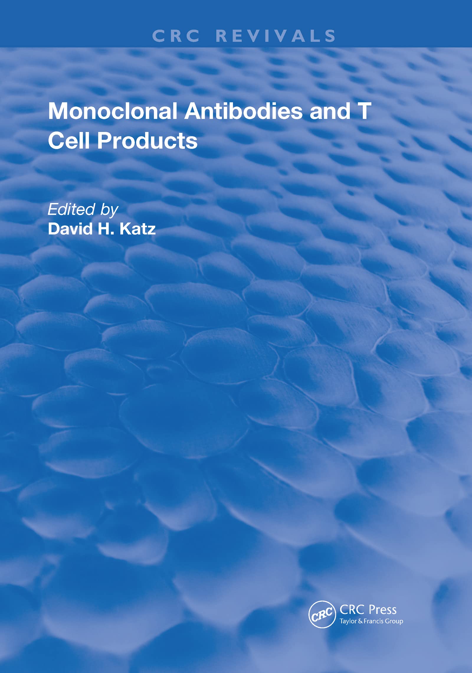 Monoclonal Antibodies & T Cell Products (Routledge Revivals) Medicine