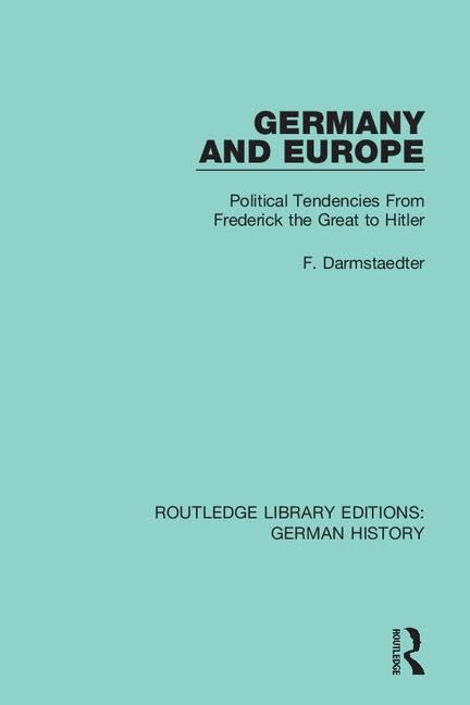 Germany and Europe: Political Tendencies from Frederick the Great to Hitler (Routledge Library Editions: German History, 7, Band 7) Social Sciences