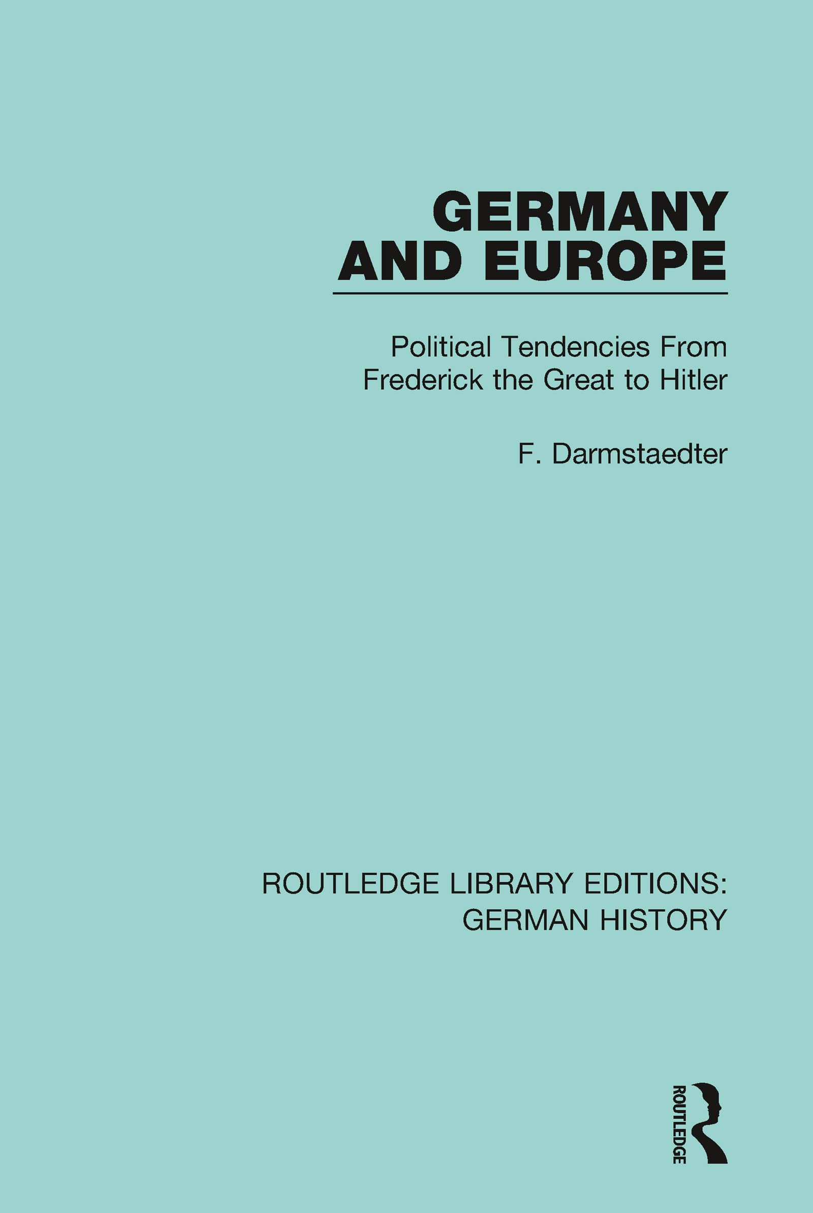 Germany and Europe: Political Tendencies From Frederick the Great to Hitler (Routledge Library Editions: German History) Social Sciences